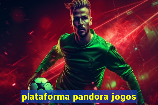 plataforma pandora jogos